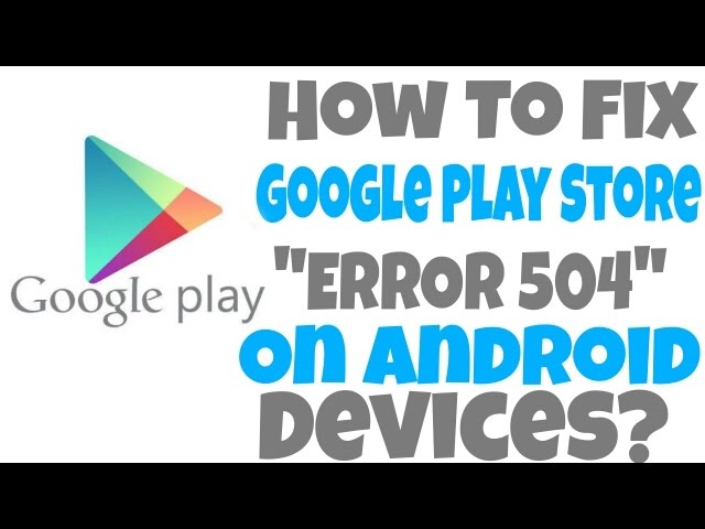 Solucionar el error 504 de Google Play Store